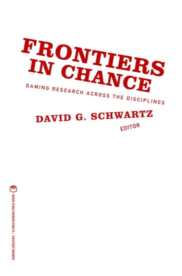 Frontiers in Chance: Gaming Research Across the Disciplines - David G. Schwartz