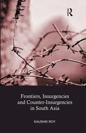 Frontiers, Insurgencies and Counter-Insurgencies in South Asia