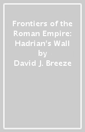 Frontiers of the Roman Empire: Hadrian s Wall