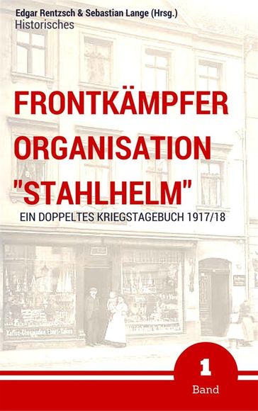 Frontkämpfer Organisation "Stahlhelm" - Band 1 - Edgar Rentzsch - Sebastian Lange (Hrsg.)