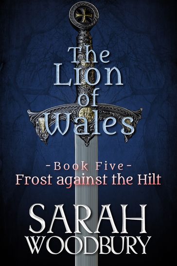 Frost against the Hilt (The Lion of Wales Series Book 5) - Sarah Woodbury