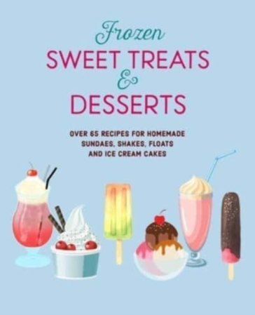 Frozen Sweet Treats & Desserts - Ryland Peters & Small