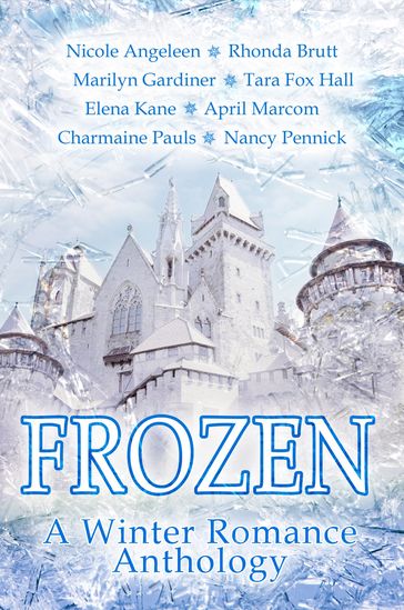 Frozen: A Winter Romance Anthology - April Marcom - Charmaine Pauls - Elena Kane - Marilyn Gardiner - Nancy Pennick - Nicole Angeleen - Rhonda Brutt - Tara Fox Hall
