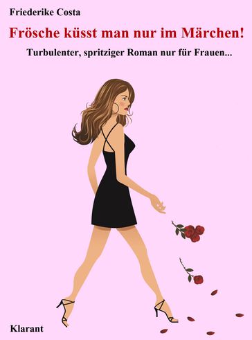 Frösche küsst man nur im Märchen! Turbulenter, spritziger Liebesroman nur für Frauen... - Angeline Bauer - Friederike Costa