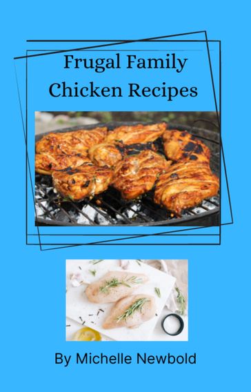 Frugal Family Chicken Recipes - Michelle Newbold