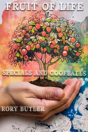 Fruit of Life Specials and GoofBalls - RORY BUTLER