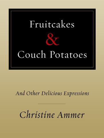 Fruitcakes & Couch Potatoes - Christine Ammer