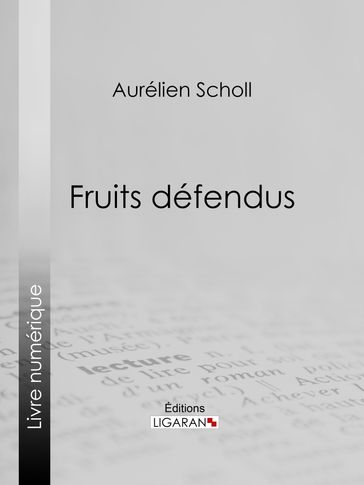 Fruits défendus - Aurélien Scholl - Ligaran