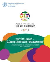 Fruits et légumes: éléments essentiels de ton alimentation: Année internationale des fruits et des légumes, 2021, note d