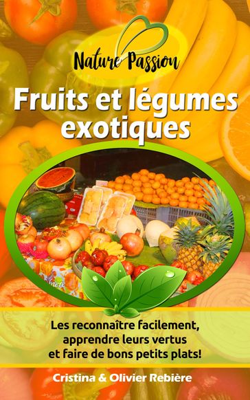 Fruits et légumes exotiques - Cristina Rebiere - Olivier Rebiere