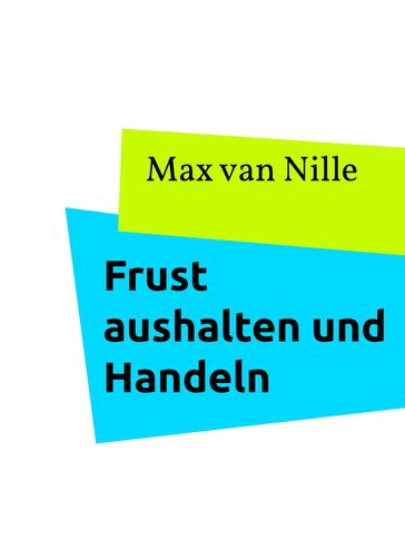 Frust aushalten und Handeln - Max van Nille