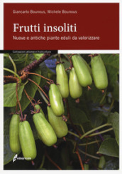 Frutti insoliti. Nuove e antiche piante eduli da valorizzare