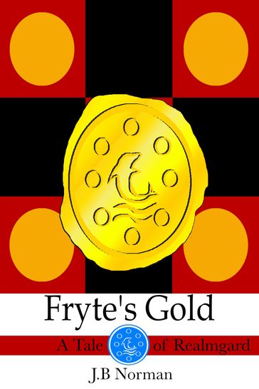 Fryte's Gold: A Tale of Realmgard - J.B. Norman