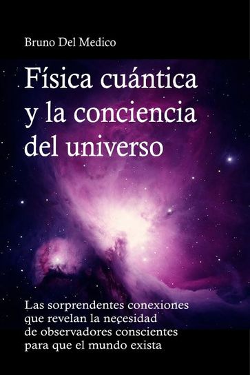 Física cuántica y la conciencia del universo - Bruno Del Medico