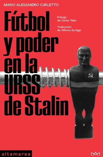 Fútbol y poder en la URSS de Stalin - Carlos Taibo - Mario Alessandro Curletto