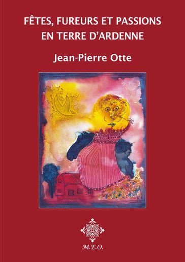 Fêtes, fureurs et passions en terre d'Ardenne - Jean-Pierre Otte