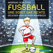 Fußball und ... 1: Fußball und sonst gar nichts!