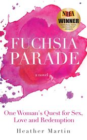 Fuchsia Parade: One Woman s Quest for Sex, Love and Redemption