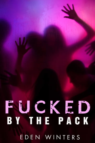 Fucked by the Pack (Paranormal Erotica) - Eden Winters