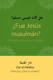 Fue Jesús musulmán? Entre el cristianismo y el Islam