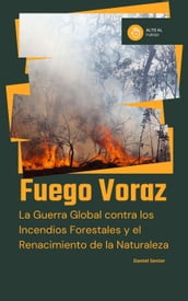 Fuego voraz, la guerra global contra los incendios forestales y el renacimiento de la naturaleza
