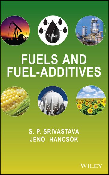 Fuels and Fuel-Additives - S. P. Srivastava - Jenõ Hancsók