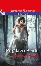 Fugitive Bride (Mills & Boon Intrigue) (Campbell Cove Academy, Book 3)
