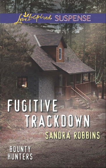 Fugitive Trackdown (Mills & Boon Love Inspired Suspense) (Bounty Hunters, Book 1) - Sandra Robbins