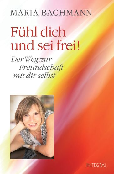 Fuhl dich und sei frei! - Maria Bachmann