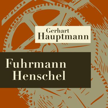 Fuhrmann Henschel - Horspiel - Gerhart Hauptmann - Ulrich Lauterbach