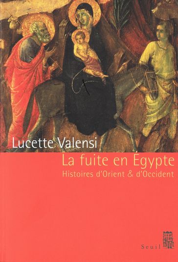 La Fuite en Egypte - Histoires d'Orient et d'Occident - Lucette Valensi