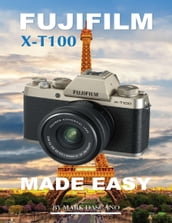 Fujifilm X-t100: Made Easy
