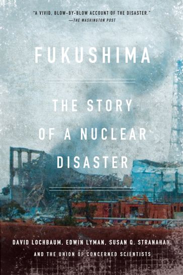Fukushima - David Lochbaum - Edwin Lyman - Susan Q. Stranahan - The Union of Concerned Scientists