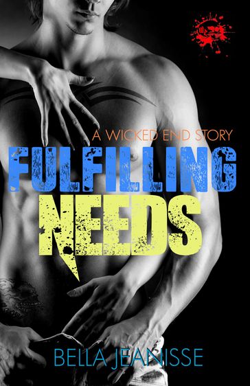 Fulfilling Needs: Wicked End Book 4 - Bella Jeanisse