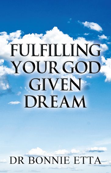 Fulfilling Your God Given Dream - Dr Bonnie Etta