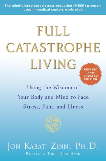 Full Catastrophe Living (Revised Edition) - Jon Kabat-Zinn - Thich Nhat Hanh