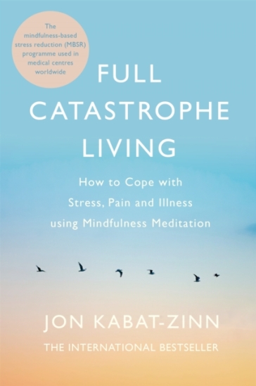 Full Catastrophe Living, Revised Edition - Jon Kabat Zinn