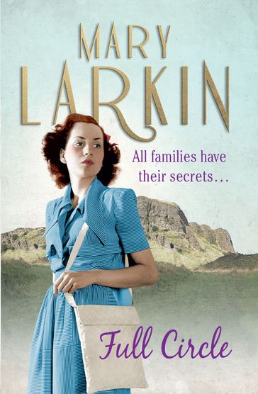Full Circle: All families have their secrets   an enthralling Belfast family saga, the sequel to THE WASTED YEARS - Mary Larkin