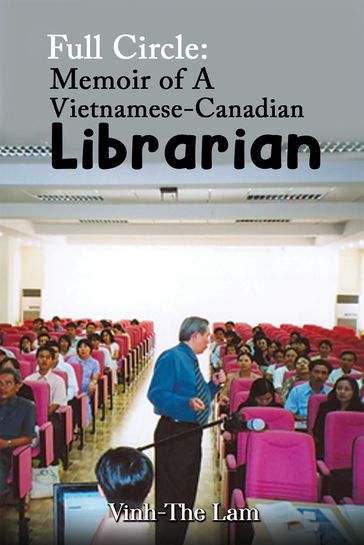 Full Circle: Memoir of A Vietnamese-Canadian Librarian - Vinh-The Lam