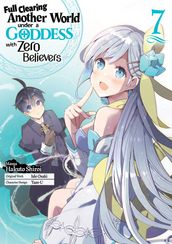 Full Clearing Another World Under a Goddess with Zero Believers (Manga) Volume 7