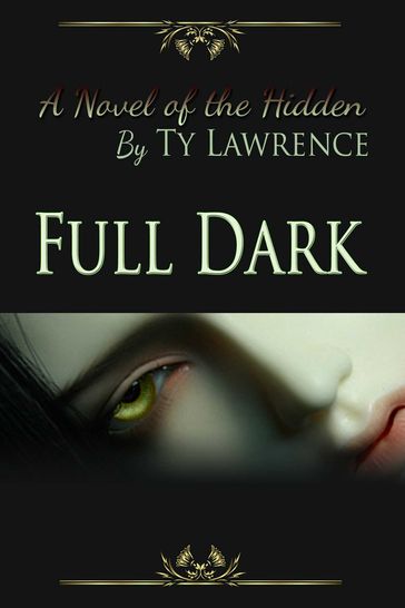 Full Dark A Novel Of The Hidden - Ty Lawrence
