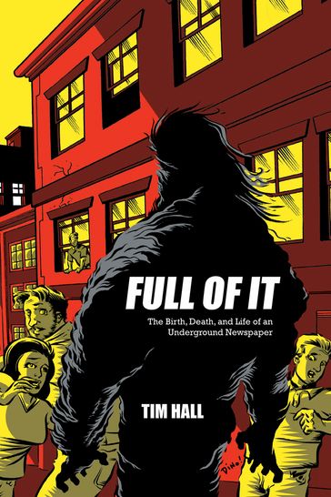 Full Of It: The Birth, Death, and Life of an Underground Newspaper - Tim Hall