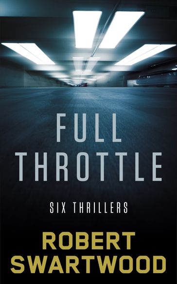 Full Throttle: Six Thrillers - Robert Swartwood