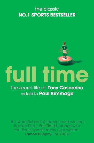 Full Time: The Secret Life Of Tony Cascarino - Paul Kimmage