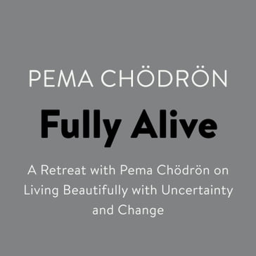 Fully Alive - Pema Chodron