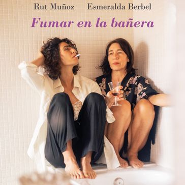 Fumar en la bañera - Esmeralda Berbel - Rut Muñoz
