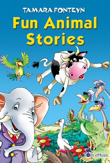 Fun Animal Stories for Children 4-8 Year Old (Adventures with Amazing Animals, Treasure Hunters, Explorers and an Old Locomotive) - Tamara Fonteyn