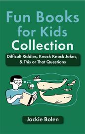 Fun Books for Kids Collection: Difficult Riddles, Knock Knock Jokes, & This or That Questions