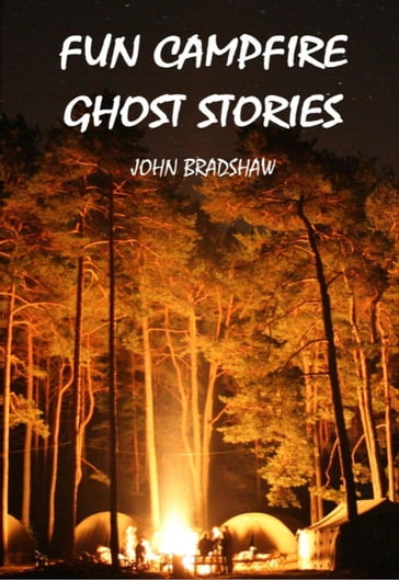Fun Campfire Ghost Stories - John Bradshaw