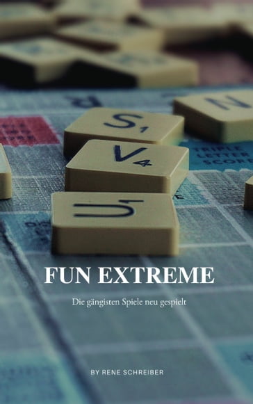 Fun Extreme: Gängigste Spiele neu gespielt - Rene Schreiber